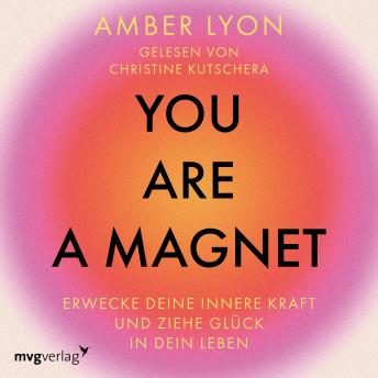 [German] - You are a Magnet: Erwecke deine innere Kraft und ziehe Glück in dein Leben