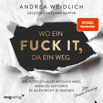 [German] - Wo ein Fuck it, da ein Weg: Wie plötzlich alles möglich wird, wenn du aufhörst, es allen recht zu machen (SPIEGEL-BESTSELLER)
