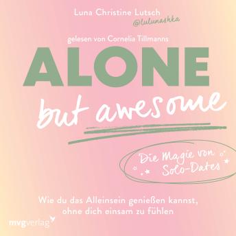 [German] - Alone but awesome – die Magie von Solo-Dates: Wie du das Alleinsein genießen kannst, ohne dich einsam zu fühlen