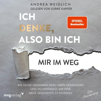 [German] - Ich denke, also bin ich... mir im Weg: Wie deine Gedanken dein Leben verändern und du anfängst, dir eine neue Geschichte zu erzählen