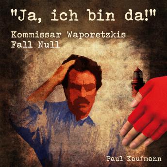 [German] - 'Ja, ich bin da!': Kommissar Waporetkis Fall Null