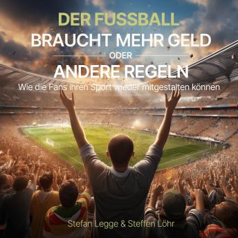 [German] - Der Fußball braucht mehr Geld oder andere Regeln: Wie die Fans ihren Sport wieder mitgestalten können