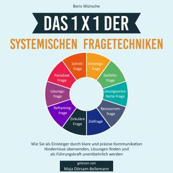 [German] - Das 1x1 der systemischen Fragetechniken: Durch klare und präzise Kommunikation Hindernisse überwinden, Lösungen finden und als Führungskraft unentbehrlich werden