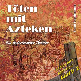 [German] - Töten mit Azteken: Ein federleichter Thriller