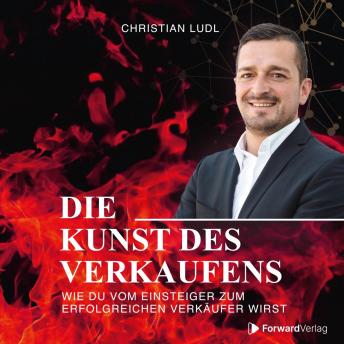 Download Die Kunst des Verkaufens: Wie Du vom Einsteiger zum erfolgreichen Verkäufer wirst by Christian Ludl
