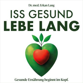 [German] - Iss gesund - Lebe lang: Gesunde Ernährung beginnt im Kopf