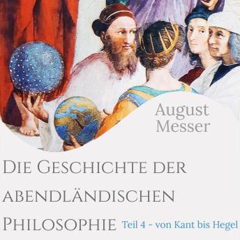 [German] - Die Geschichte der abendländischen Philosophie: Teil 4 - Von Kant bis Hegel