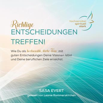 [German] - Richtige Entscheidungen treffen: Wie Du als hochsensible, starke Frau mit guten Entscheidungen Deine Visionen lebst und Deine beruflichen Ziele erreichst