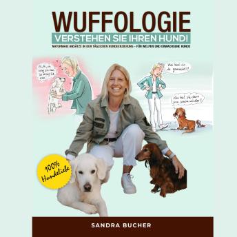 [German] - WUFFOLOGIE - Verstehen Sie Ihren Hund: Naturnahe Ansätze in der täglichen Hundeerziehung - Für Welpen und Erwachsene Hunde