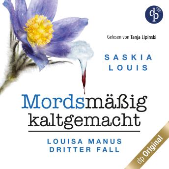 [German] - Mordsmäßig kaltgemacht - Louisa Manus dritter Fall - Louisa Manu-Reihe, Band 3 (Ungekürzt)