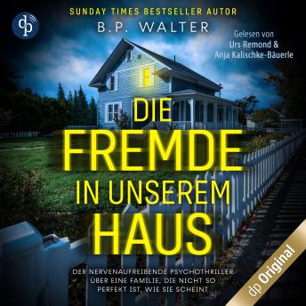 Die Fremde in unserem Haus - Der nervenaufreibende Psychothriller über eine Familie, die nicht so perfekt ist, wie sie scheint (Ungekürzt) - B.P. Walter