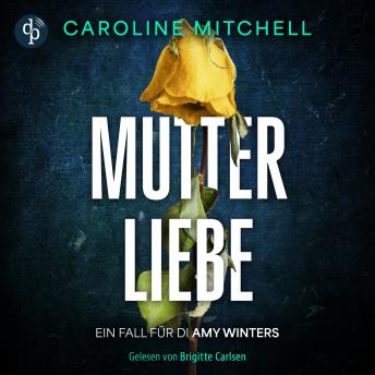 [German] - Mutterliebe | Sie jagt Killer - und ist die Tochter einer Serienmörderin - Ein Fall für DI Amy Winters - Der Kriminalthriller als Hörbuch, Band 1 (Ungekürzt)