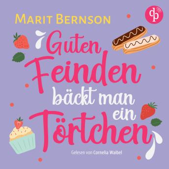 [German] - Guten Feinden bäckt man ein Törtchen | Romance Hörbuch (Ungekürzt)