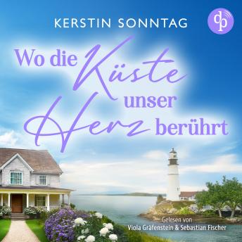 [German] - Wo die Küste unser Herz berührt - Ein Neuanfangs-Liebesroman in einer wildromantischen Kleinstadt (Ungekürzt)