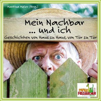 [German] - Mein Nachbar ... und ich: Geschichten von Haus zu Haus, von Tür zu Tür