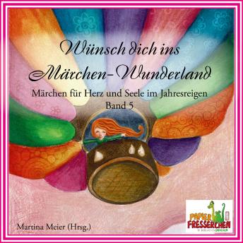 [German] - Wünsch dich ins Märchen-Wunderland Band 5: Märchen für Herz und Seele im Jahresreigen
