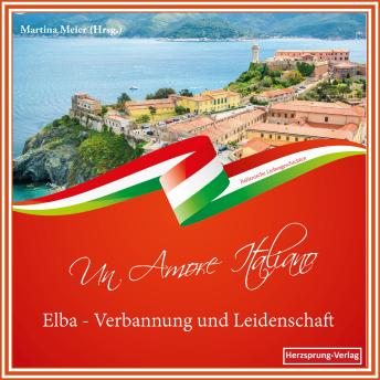 [German] - Elba - Verbannung und Leidenschaft - Un Amore Italiano: Italienische Liebesgeschichten