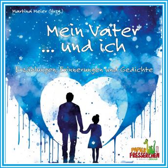 [German] - Mein Vater ... und ich: Erzählungen, Erinnerungen und Gedichte