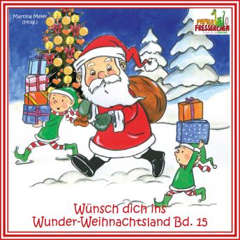 Wünsch dich ins Wunder-Weihnachtsland Band 15: Erzählungen, Märchen und Gedichte rund um die schöne Advents- und Weihnachtszeit - Martina Meier (Hrsg.)