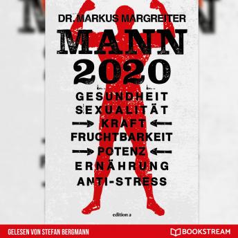 [German] - Mann 2020 - Gesundheit, Sexualität, Kraft, Fruchtbarkeit, Potenz, Ernährung, Anti-Stress (Ungekürzt)