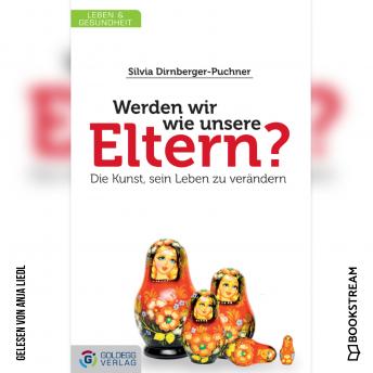 [German] - Werden wir wie unsere Eltern? - Die Kunst, sein Leben zu verändern (Ungekürzt)