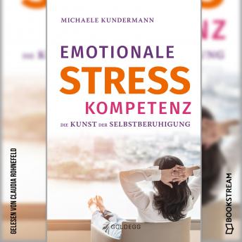 [German] - Emotionale Stresskompetenz - Die Kunst der Selbstberuhigung (Ungekürzt)
