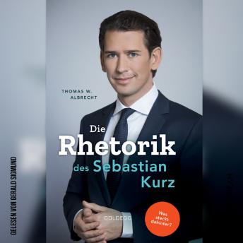 Die Rhetorik des Sebastian Kurz - Was steckt dahinter? (Ungekürzt), Audio book by Thomas W. Albrecht