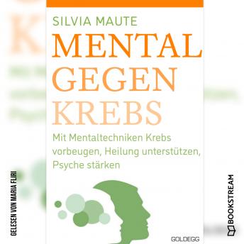 [German] - Mental gegen Krebs - Mit Mentaltechniken die Heilung unterstützen und die Psyche stärken (Ungekürzt)