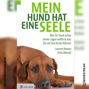 [German] - Mein Hund hat eine Seele - Was Ihr Hund schon immer sagen wollte & was Sie von ihm lernen können (Ungekürzt)