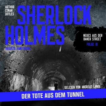 [German] - Sherlock Holmes: Der Tote aus dem Tunnel - Neues aus der Baker Street, Folge 10 (Ungekürzt)
