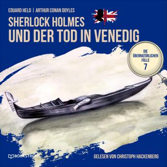 [German] - Sherlock Holmes und der Tod in Venedig - Die übernatürlichen Fälle, Folge 7 (Ungekürzt)