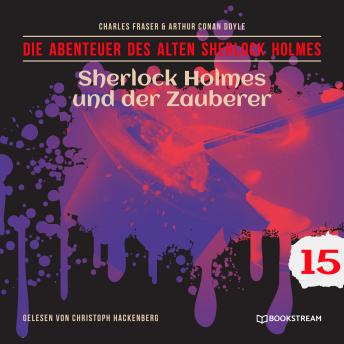 [German] - Sherlock Holmes und der Zauberer - Die Abenteuer des alten Sherlock Holmes, Folge 15 (Ungekürzt)