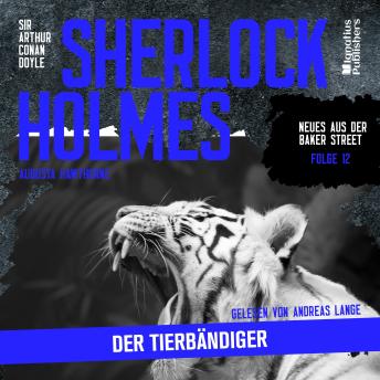 [German] - Sherlock Holmes: Der Tierbändiger (Neues aus der Baker Street, Folge 12)