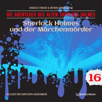 [German] - Sherlock Holmes und der Märchenmörder - Die Abenteuer des alten Sherlock Holmes, Folge 16 (Ungekürzt)