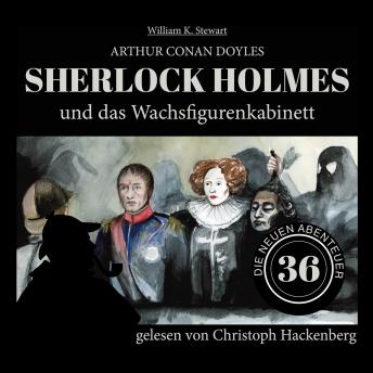 [German] - Sherlock Holmes und das Wachsfigurenkabinett - Die neuen Abenteuer, Folge 36 (Ungekürzt)