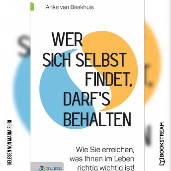 [German] - Wer sich selbst findet, darf's behalten - Wie Sie erreichen, was Ihnen im Leben richtig wichtig ist! (Ungekürzt)