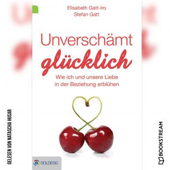 [German] - Unverschämt glücklich - Wie ich und unsere Liebe in der Beziehung erblühen (Ungekürzt)