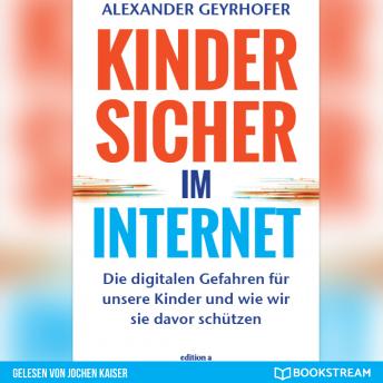 [German] - Kinder sicher im Internet - Die digitalen Gefahren für unsere Kinder und wie wir sie davor schützen (Ungekürzt)