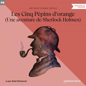 [French] - Les Cinq Pépins d'orange - Une aventure de Sherlock Holmes (Version intégrale)