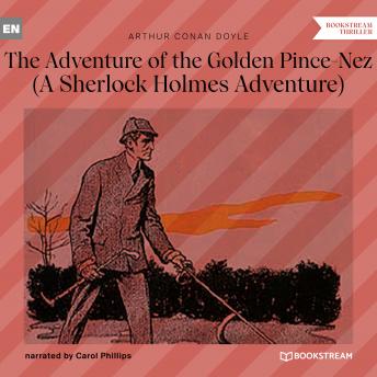 The Adventure of the Golden Pince-Nez - A Sherlock Holmes Adventure (Unabridged)