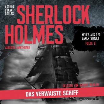 [German] - Sherlock Holmes: Das verwaiste Schiff - Neues aus der Baker Street, Folge 8 (Ungekürzt)