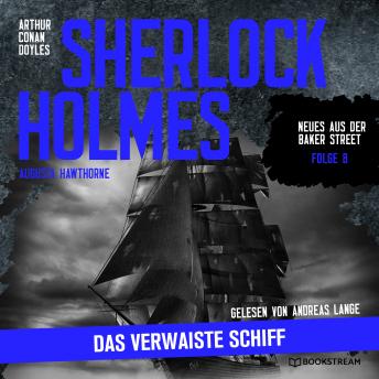 [German] - Sherlock Holmes: Das verwaiste Schiff - Neues aus der Baker Street, Folge 8 (Ungekürzt)