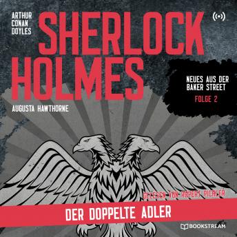[German] - Sherlock Holmes: Der doppelte Adler - Neues aus der Baker Street, Folge 2 (Ungekürzt)