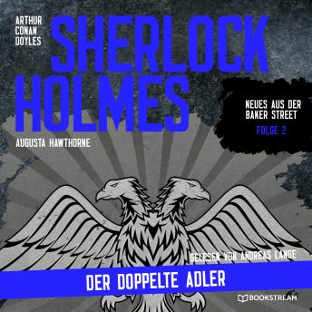 [German] - Sherlock Holmes: Der doppelte Adler - Neues aus der Baker Street, Folge 2 (Ungekürzt)