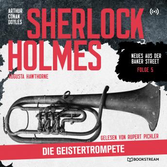 [German] - Sherlock Holmes: Die Geistertrompete - Neues aus der Baker Street, Folge 5 (Ungekürzt)