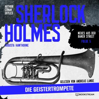 [German] - Sherlock Holmes: Die Geistertrompete - Neues aus der Baker Street, Folge 5 (Ungekürzt)