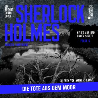 [German] - Sherlock Holmes: Die Tote aus dem Moor (Neues aus der Baker Street, Folge 6)