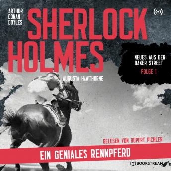[German] - Sherlock Holmes: Ein geniales Rennpferd - Neues aus der Baker Street, Folge 1 (Ungekürzt)