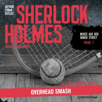 [German] - Sherlock Holmes: Overhead Smash - Neues aus der Baker Street, Folge 7 (Ungekürzt)