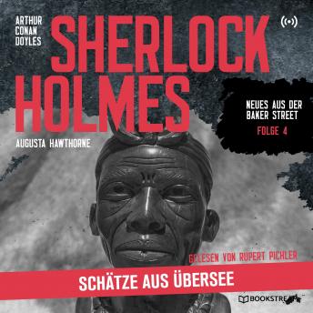 [German] - Sherlock Holmes: Schätze aus Übersee - Neues aus der Baker Street, Folge 4 (Ungekürzt)
